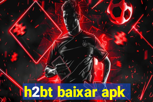 h2bt baixar apk